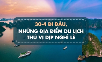 Gợi ý những điểm du lịch hấp dẫn cho kỳ nghỉ 30/4